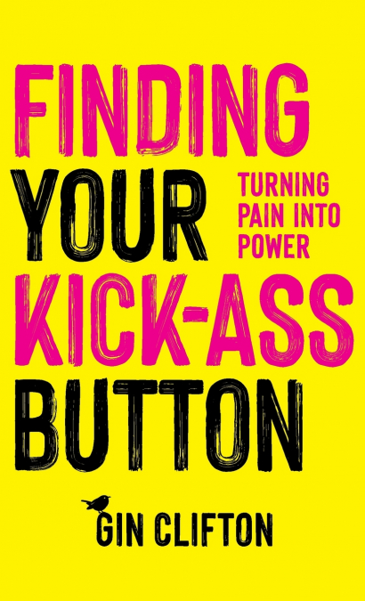 FINDING YOUR KICK-ASS BUTTON