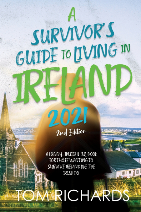 A SURVIVOR?S GUIDE TO LIVING IN IRELAND 2021