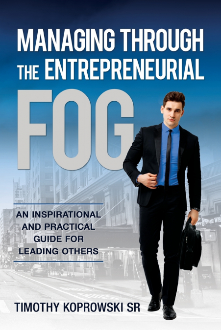 MANAGING THROUGH THE ENTREPRENEURIAL FOG