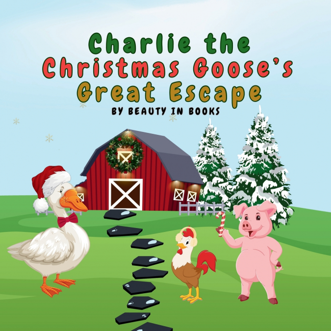 CHARLIE THE CHRISTMAS GOOSE?S GREAT ESCAPE