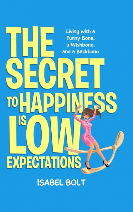 THE SECRET TO HAPPINESS IS LOW EXPECTATIONS