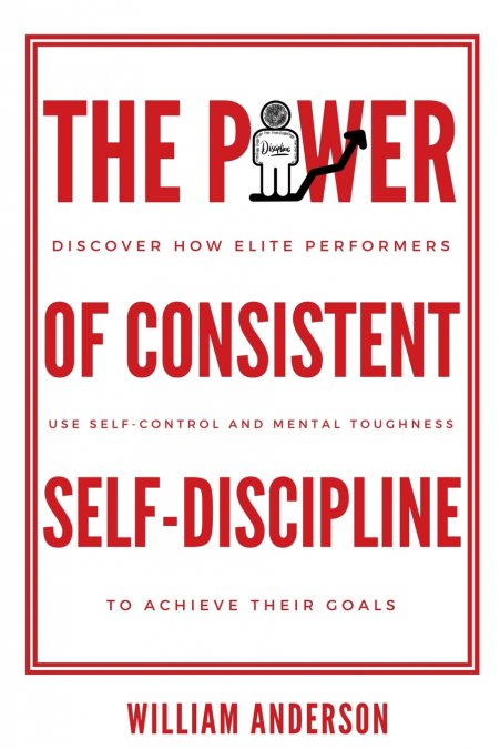 THE POWER OF CONSISTENT SELF-DISCIPLINE