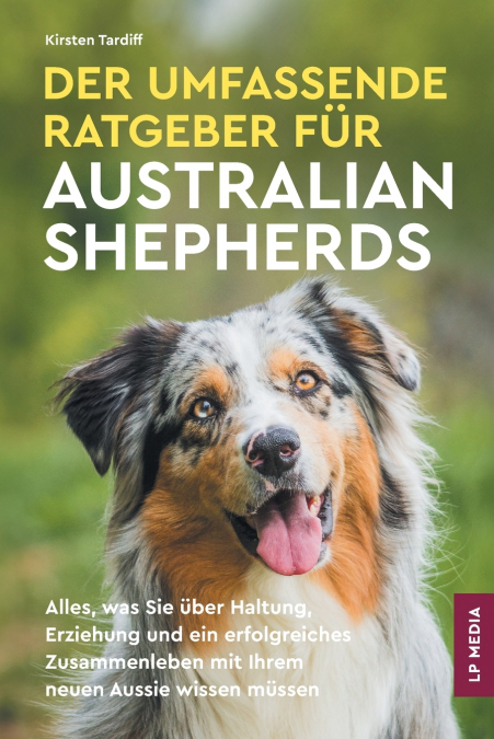 DER UMFASSENDE RATGEBER FUR AUSTRALIAN SHEPHERDS