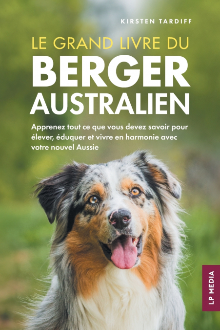 LE GRAND LIVRE DU BERGER AUSTRALIEN
