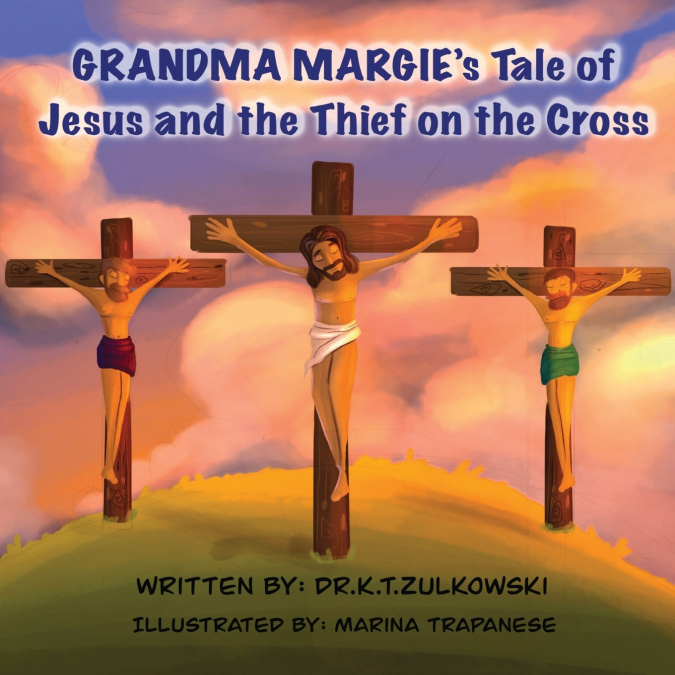 GRANDMA MARGIE?S TALE OF JESUS AND THE THIEF ON THE CROSS