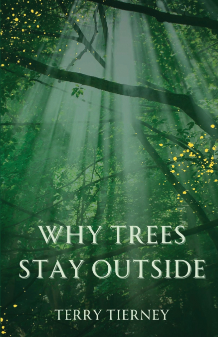 WHY TREES STAY OUTSIDE