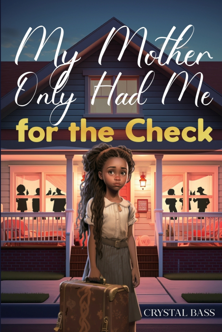 MY MOTHER ONLY HAD ME FOR THE CHECK