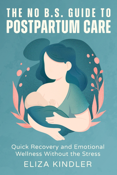 THE NO B.S. GUIDE TO POSTPARTUM CARE