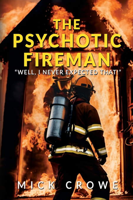 THE PSYCHOTIC FIREMAN