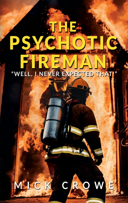THE PSYCHOTIC FIREMAN