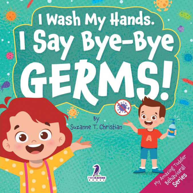 I WASH MY HANDS. I SAY BYE-BYE GERMS!