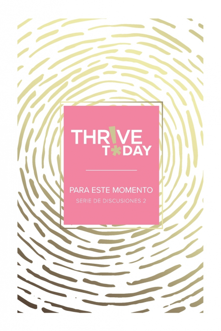 THRIVE TODAY - PARA ESTE MOMENTO