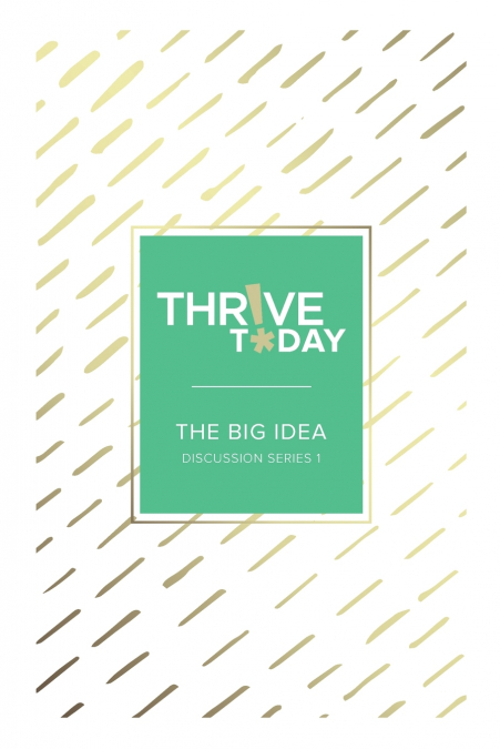 THRIVE TODAY - THE BIG IDEA