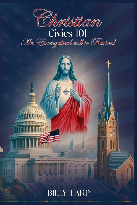 CHRISTIAN CIVICS 101 AN EVANGELICAL CALL TO REVIVAL