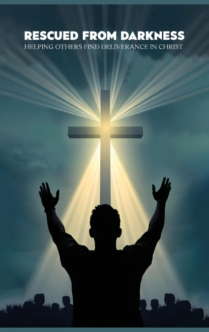 RESCUED FROM DARKNESS