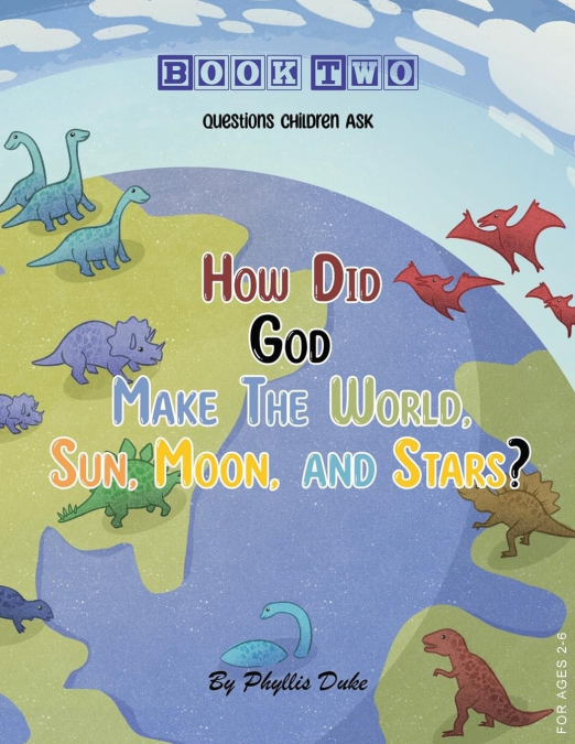 HOW DID GOD MAKE THE WORLD, SUN, MOON, AND STARS?