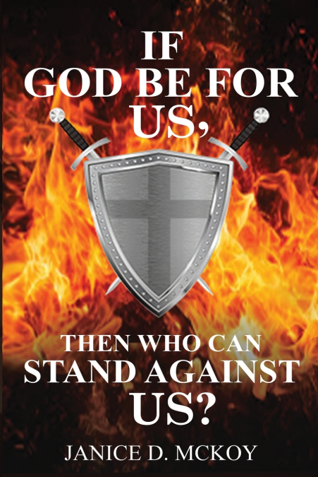 IF GOD BE FOR US, THEN WHO CAN STAND AGAINST US?
