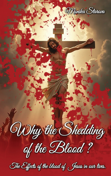 WHY THE SHEDDING OF THE BLOOD
