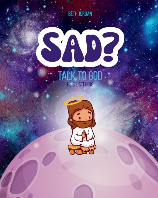 SAD? TALK TO GOD