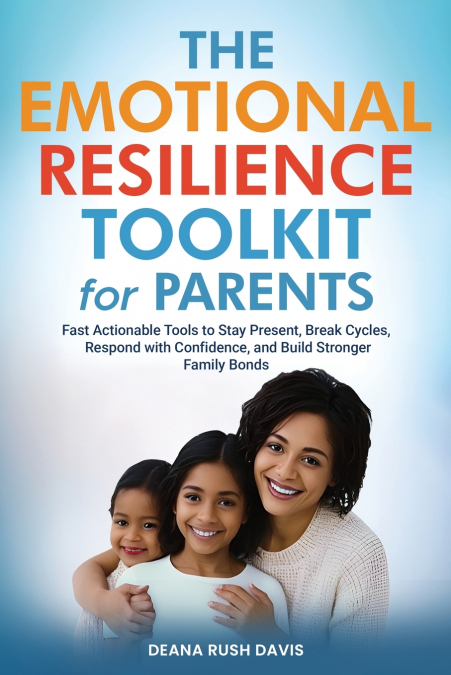 THE EMOTIONAL RESILIENCE TOOLKIT FOR PARENTS