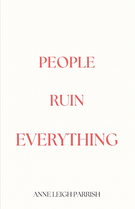 PEOPLE RUIN EVERYTHING