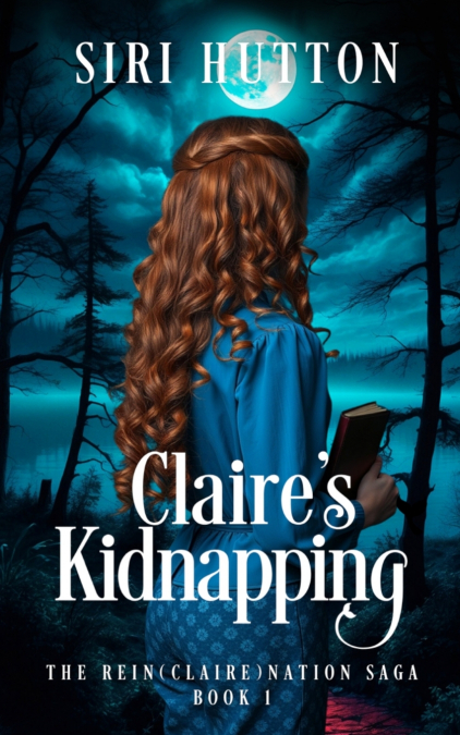 CLAIRE?S KIDNAPPING (THE REIN(CLAIRE)NATION SAGA BOOK 1)
