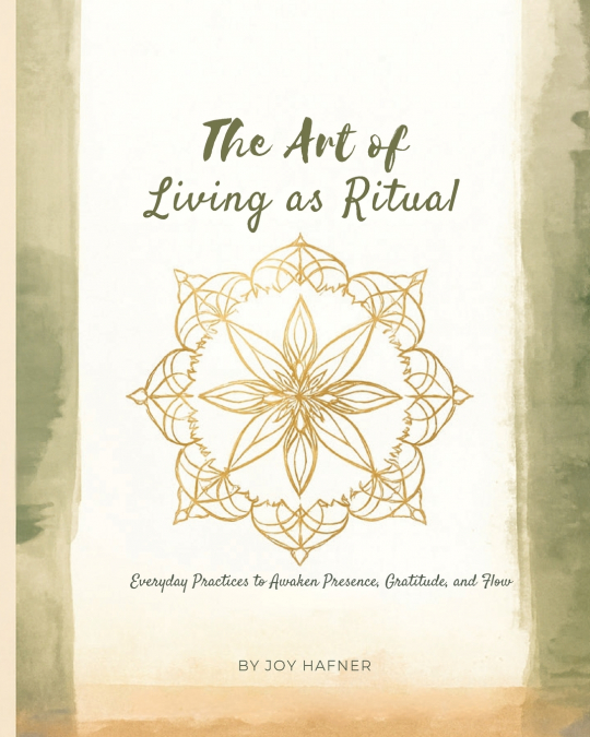 THE ART OF LIVING AS RITUAL
