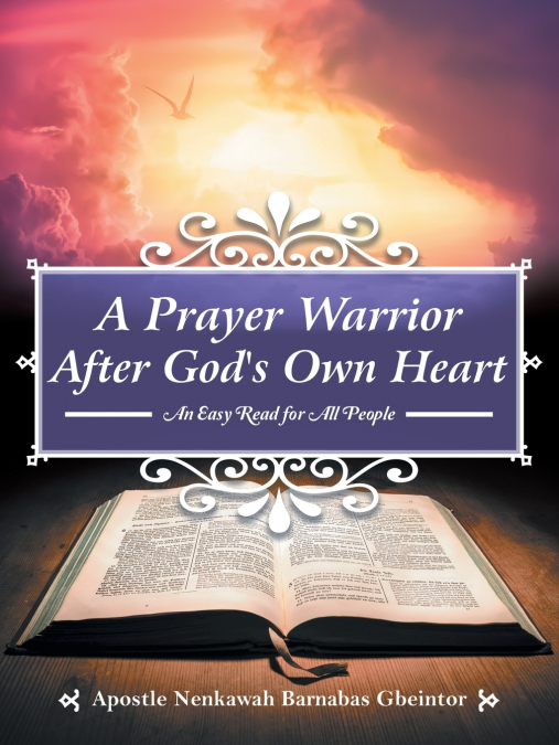 A PRAYER WARRIOR AFTER GOD?S OWN HEART
