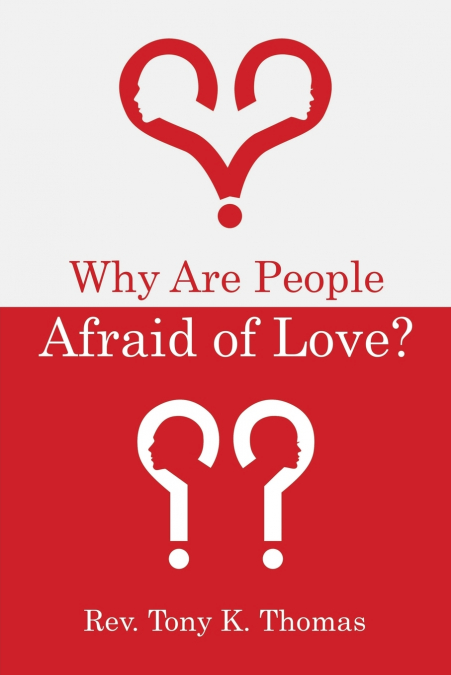 WHY ARE PEOPLE AFRAID OF LOVE?