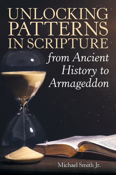 UNLOCKING PATTERNS IN SCRIPTURE FROM ANCIENT HISTORY TO ARMA