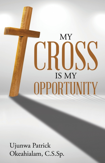 MY CROSS IS MY OPPORTUNITY