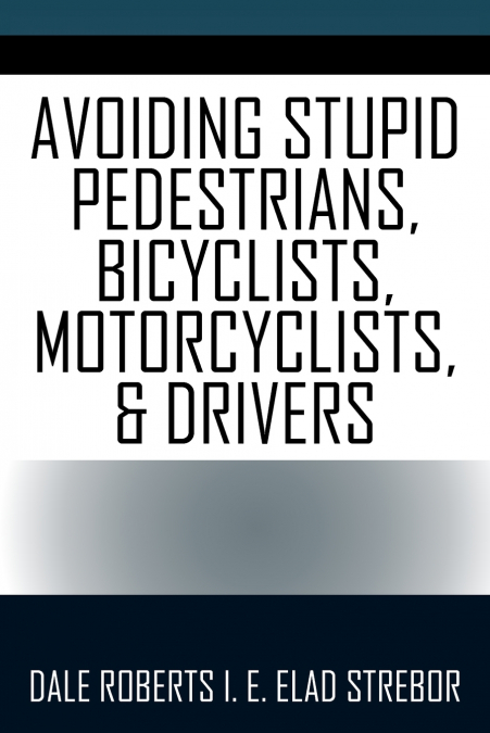 AVOIDING STUPID PEDESTRIANS, BICYCLISTS, MOTORCYCLISTS, AND