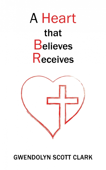 A HEART THAT BELIEVES RECEIVES