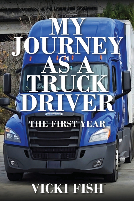 MY JOURNEY AS A TRUCK DRIVER