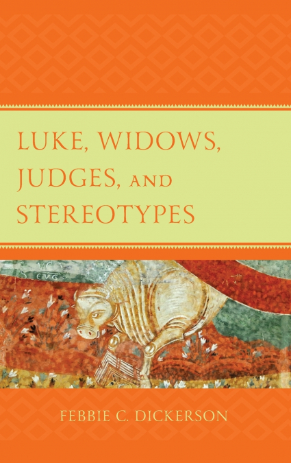 LUKE, WIDOWS, JUDGES, AND STEREOTYPES