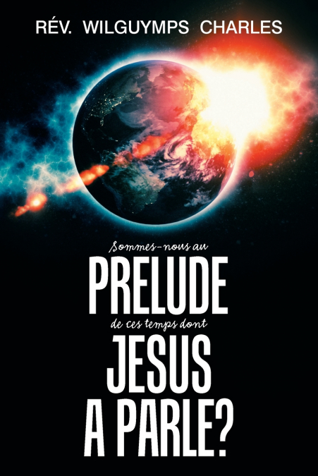 SOMMES-NOUS AU PRELUDE DE CES TEMPS DONT JESUS A PARLE?