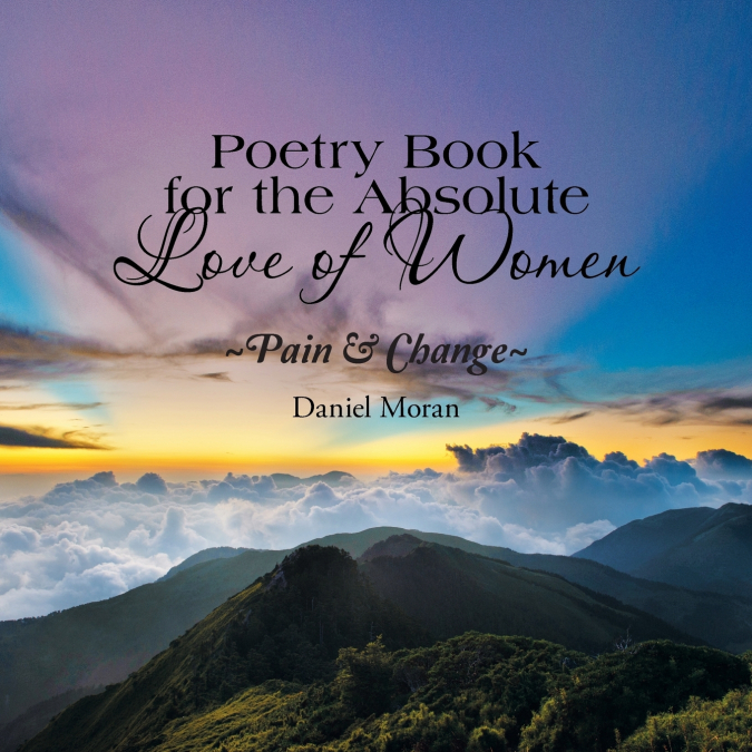 POETRY BOOK FOR THE ABSOLUTE LOVE OF WOMEN ~PAIN & CHANGE~