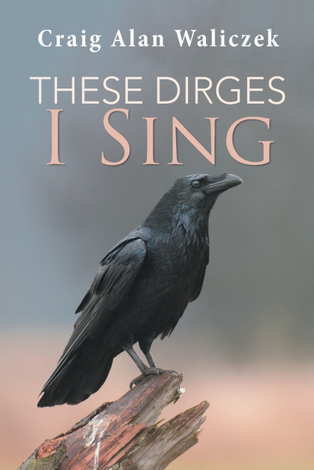 THESE DIRGES I SING