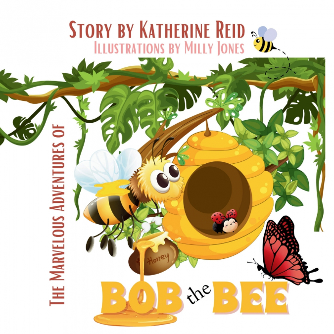 THE MARVELOUS ADVENTURES OF BOB THE BEE