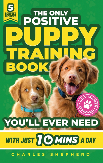 THE ONLY POSITIVE PUPPY TRAINING BOOK YOU?LL EVER NEED