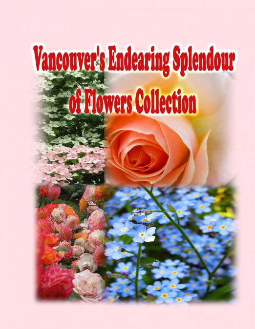 VANCOUVER?S ENDEARING SPLENDOUR OF FLOWERS COLLECTION