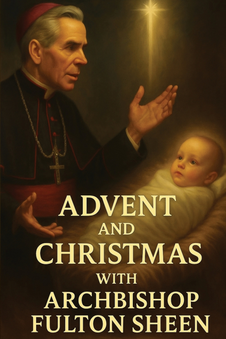 ADVENT AND CHRISTMAS WITH ARCHBISHOP FULTON SHEEN