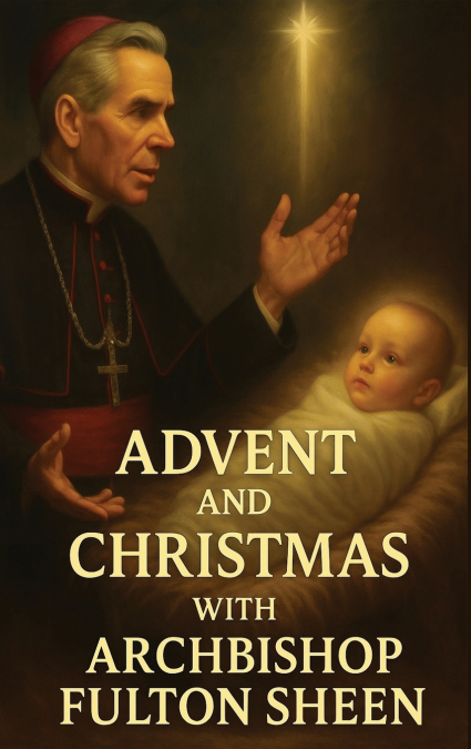 ADVENT AND CHRISTMAS WITH ARCHBISHOP FULTON SHEEN