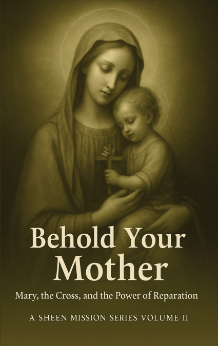 BEHOLD YOUR MOTHER