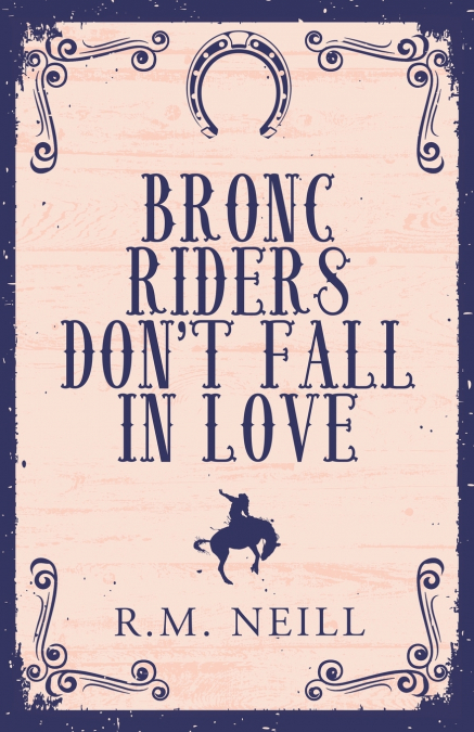 BRONC RIDERS DON?T FALL IN LOVE