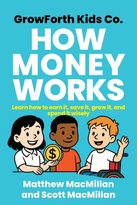 GROWFORTH KIDS CO. HOW MONEY WORKS