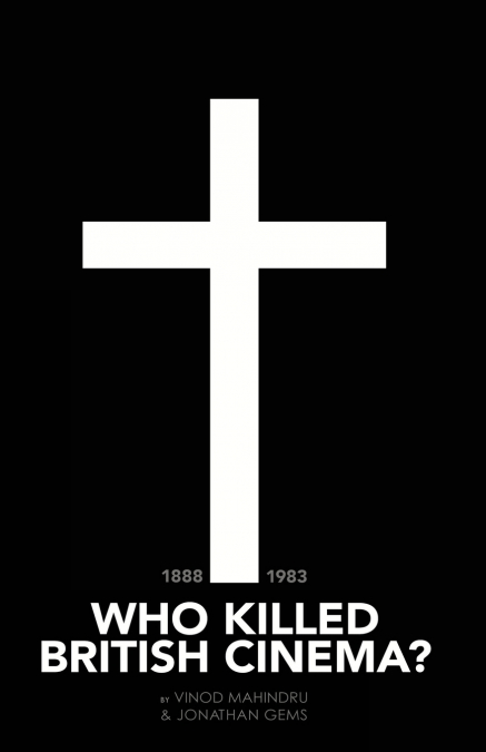 WHO KILLED BRITISH CINEMA?