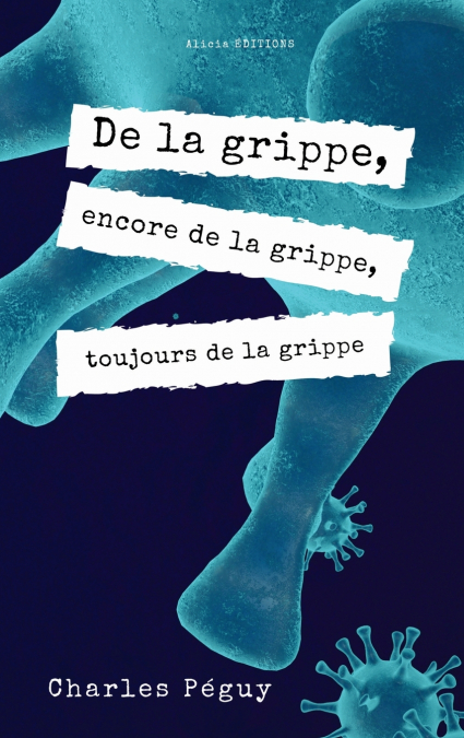 DE LA GRIPPE, ENCORE DE LA GRIPPE, TOUJOURS DE LA GRIPPE