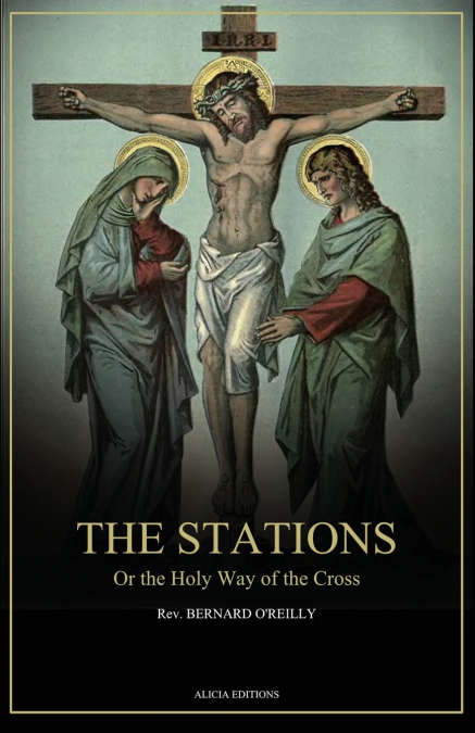 THE STATIONS, OR THE HOLY WAY OF THE CROSS