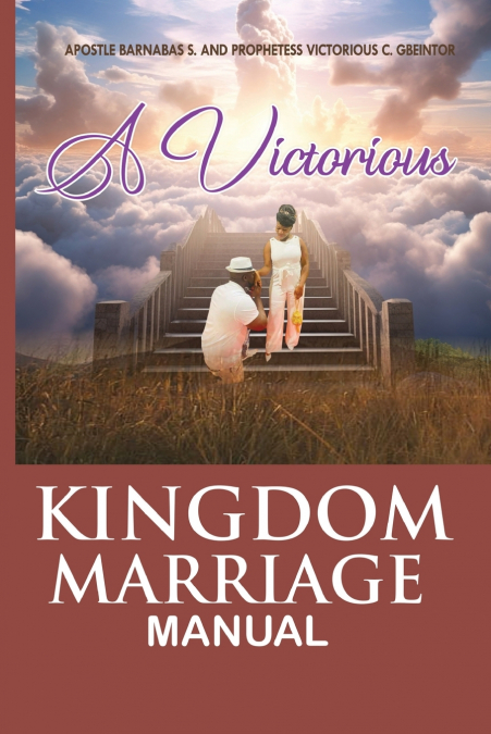 THE VICTORIOUS KINGDOM MARRIAGE MANUAL, A MANUAL FOR A VICTO